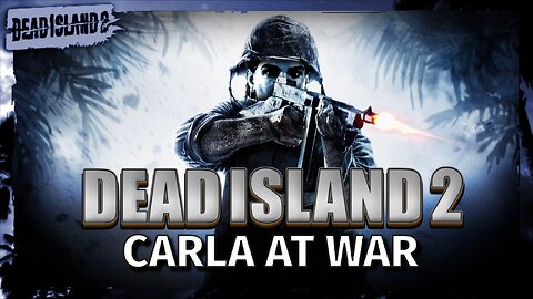 Carla at War | Dead Island 2