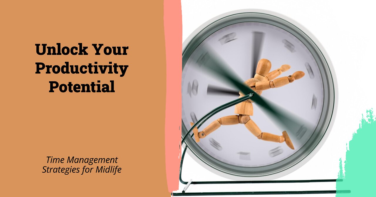 Unlocking Your Productivity Potential: Time Management Strategies for Thriving at Midlife and Beyond