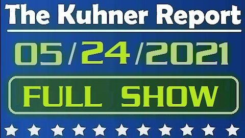 The Kuhner Report 05/24/2021 [FULL SHOW] Fauci Sees the Light; Biden's Border Crisis