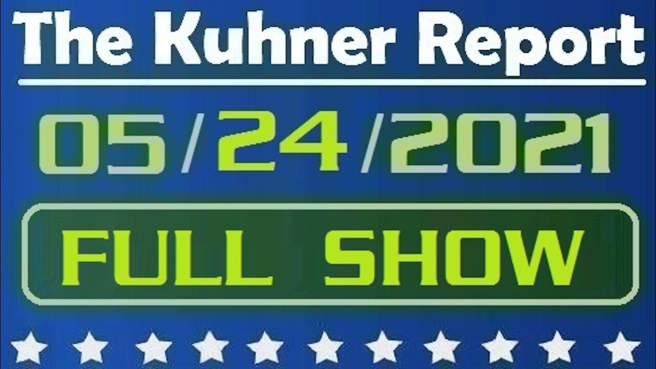 The Kuhner Report 05/24/2021 [FULL SHOW] Fauci Sees the Light; Biden's Border Crisis