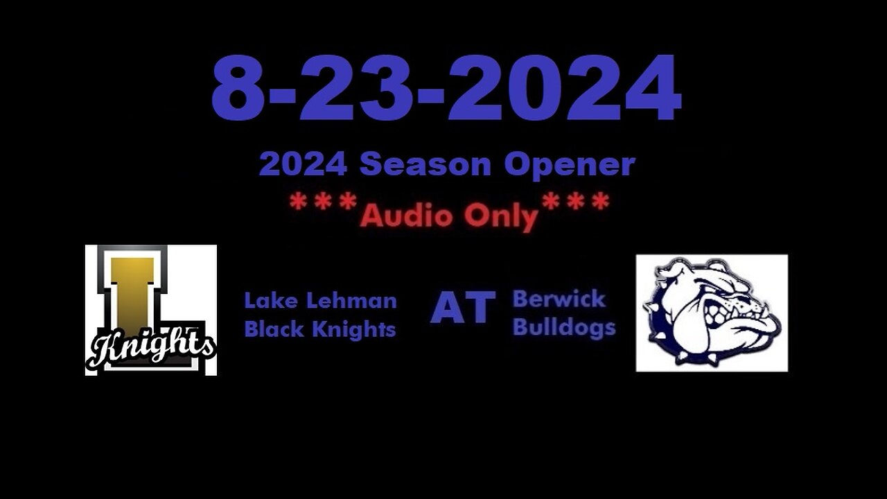 8-23-2024 - ***AUDIO ONLY*** - Lake Lehman Black Knights At Berwick Bulldogs