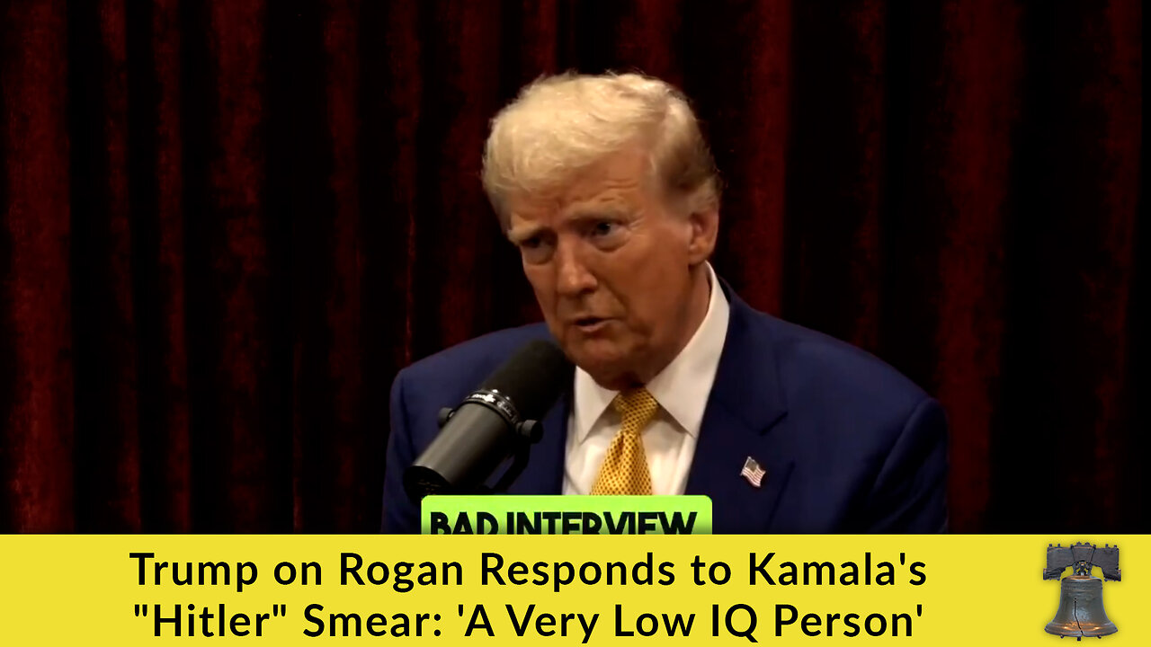 Trump on Rogan Responds to Kamala's "Hitler" Smear: 'A Very Low IQ Person'