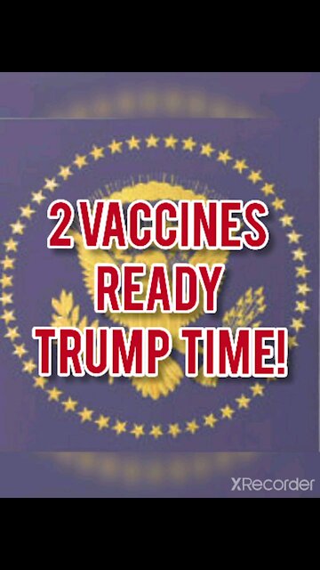 2 VACCINES READY! TRUMP TIME!