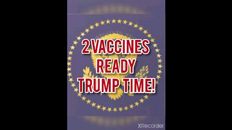 2 VACCINES READY! TRUMP TIME!