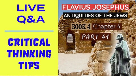 LIVE Q&A - Critical Thinking & Josephus - Antiquities of the Jews | Book 4 - Chapter 4 (Part 41)