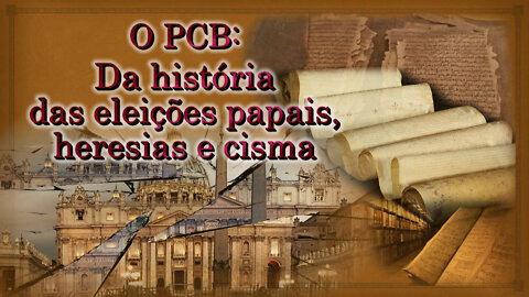 O PCB: Da história das eleições papais, heresias e cisma