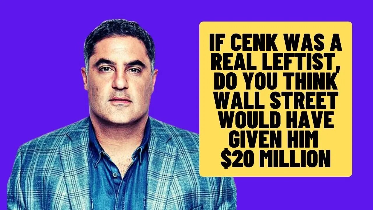 If Cenk Uygur Was a REAL Leftist, Wall St Wouldn't Have Given Him $20 MILLION