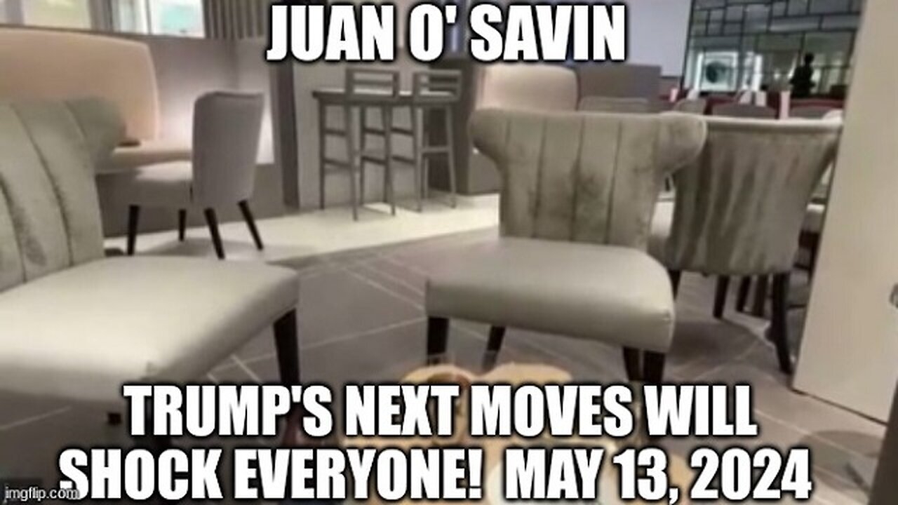 Juan O' Savin: Trump's Next Moves Will Shock Everyone! May 13, 2024