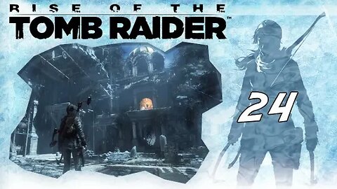 Rise of the Tomb Raider: Part 24 - House of the Afflicted (with commentary) PS4