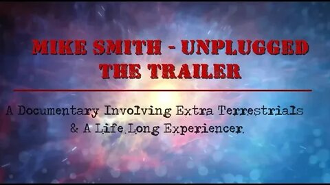 Mike SMITH UNPLUGGED - DOCUMENTARY TRAILER - One man's life long ET encounters 5 50' 30 11 22
