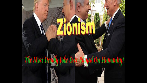 Zionism: The Most Deadly Joke Ever Played On Humanity!