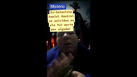 Ex-Satanista Daniel Mastral se suicidou ou ele foi morto por alguém?