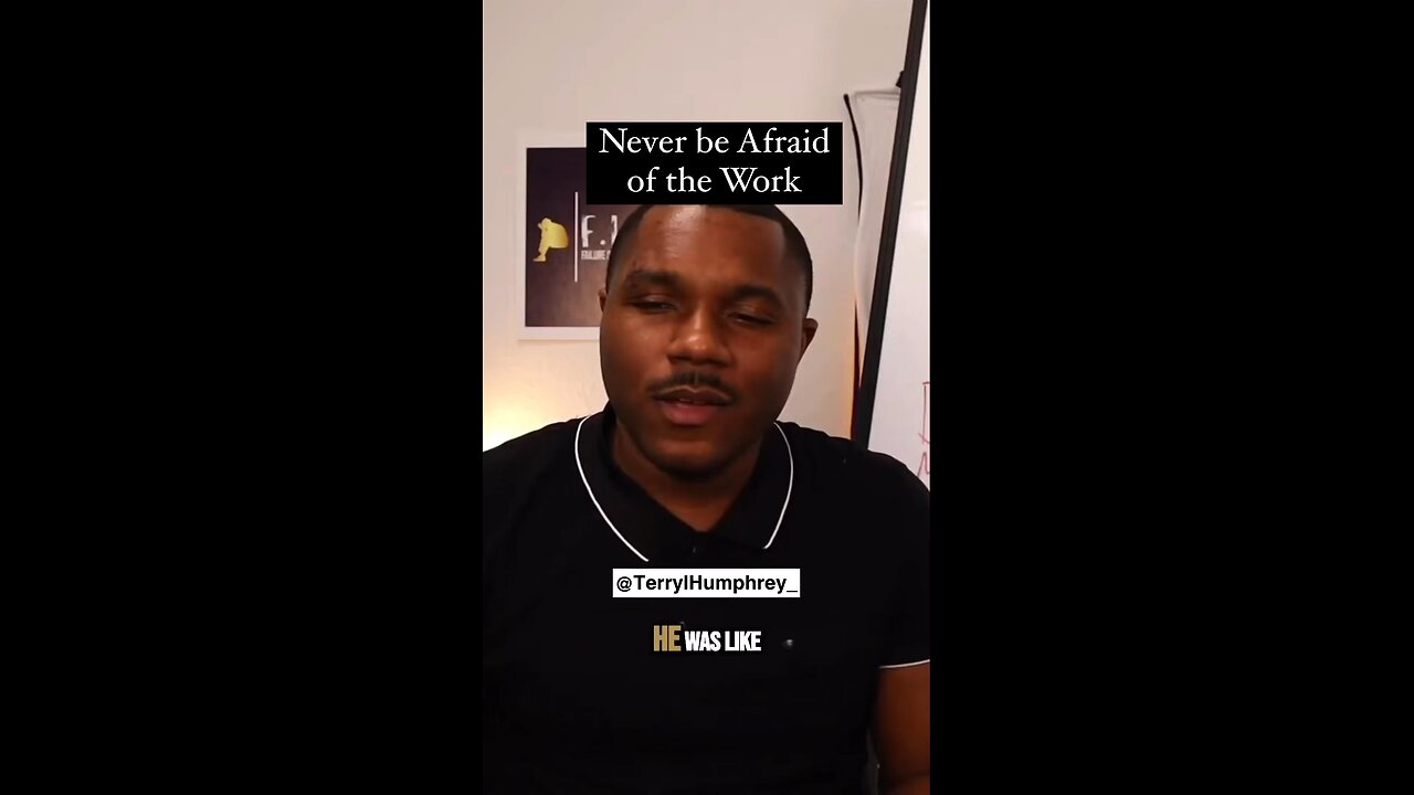 Never be Afraid to Work