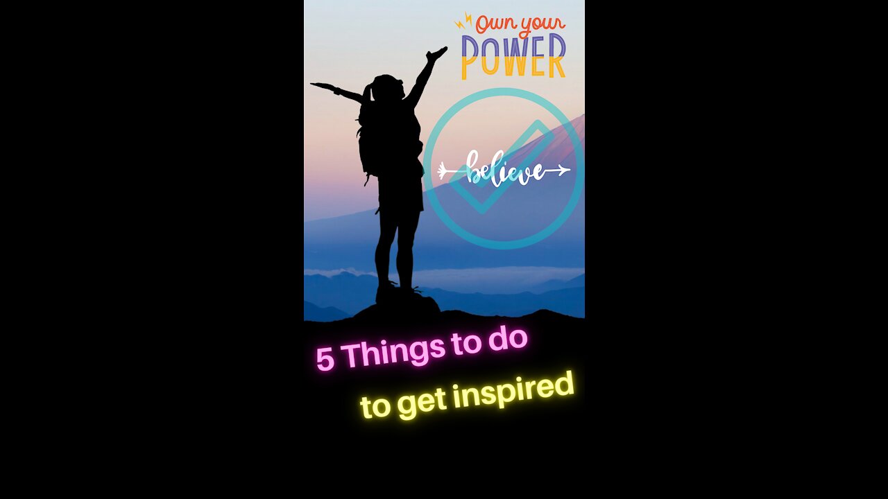 🔴 5 Things TO DO to get INSPIRED [Own your POWER]