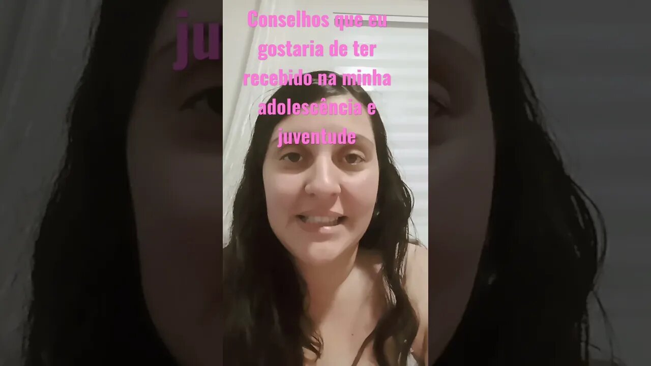 Conselhos que eu gostaria de ter recebido na minha adolescĂȘncia e juventude #shortsvideo