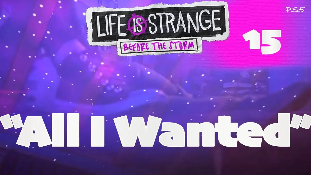 15. "All I wanted" | Life is Strange : Before the Storm | Gameplay
