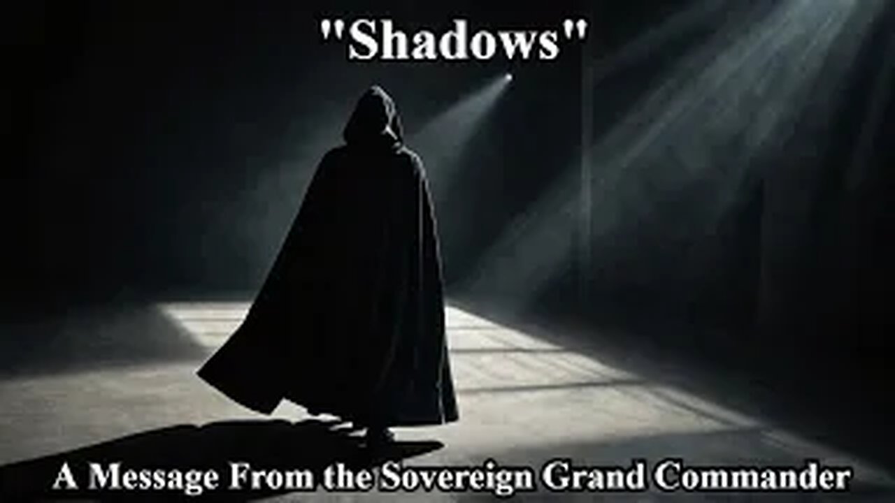 "Shadows"- A Message From the Sovereign Grand Commander