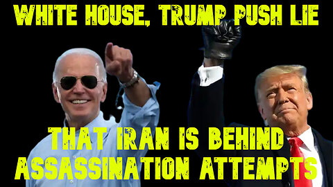 White House, Trump Push Lie that Iran Is Behind Assassination Attempts: COI #677