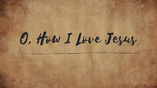 O, How I Love Jesus