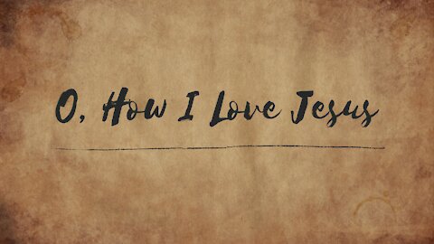 O, How I Love Jesus
