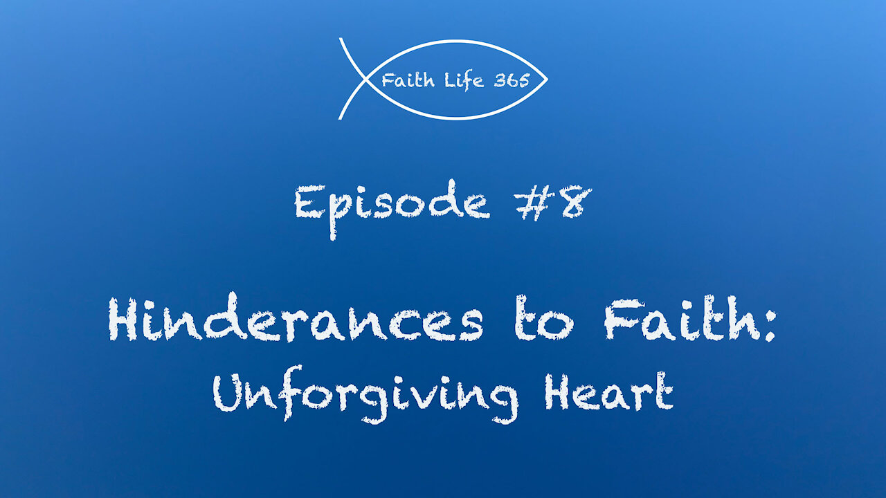 Hinderances to Faith: An Unforgiving Heart