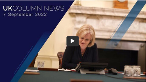 UK Column News - 7th September 2022