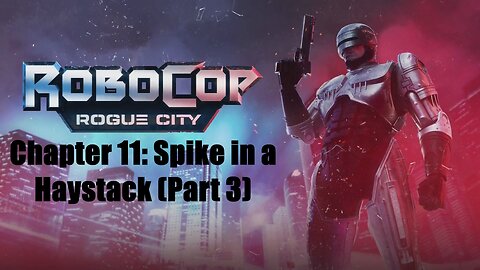 Robocop Rogue City Chapter 11: Spike in a Haystack (Part 3)