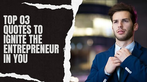Top 3 Quotes to Ignite the Entrepreneur in You