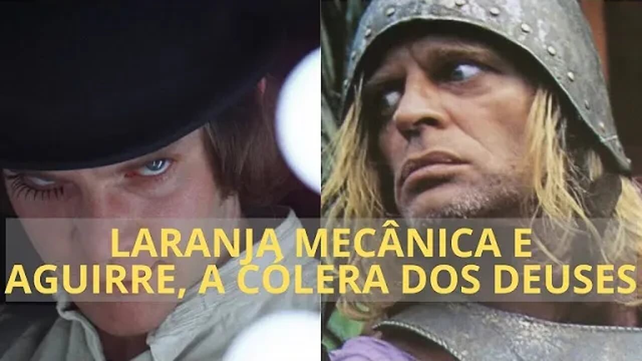 LARANJA MECÂNICA E AGUIRRE, A CÓLERA DOS DEUSES