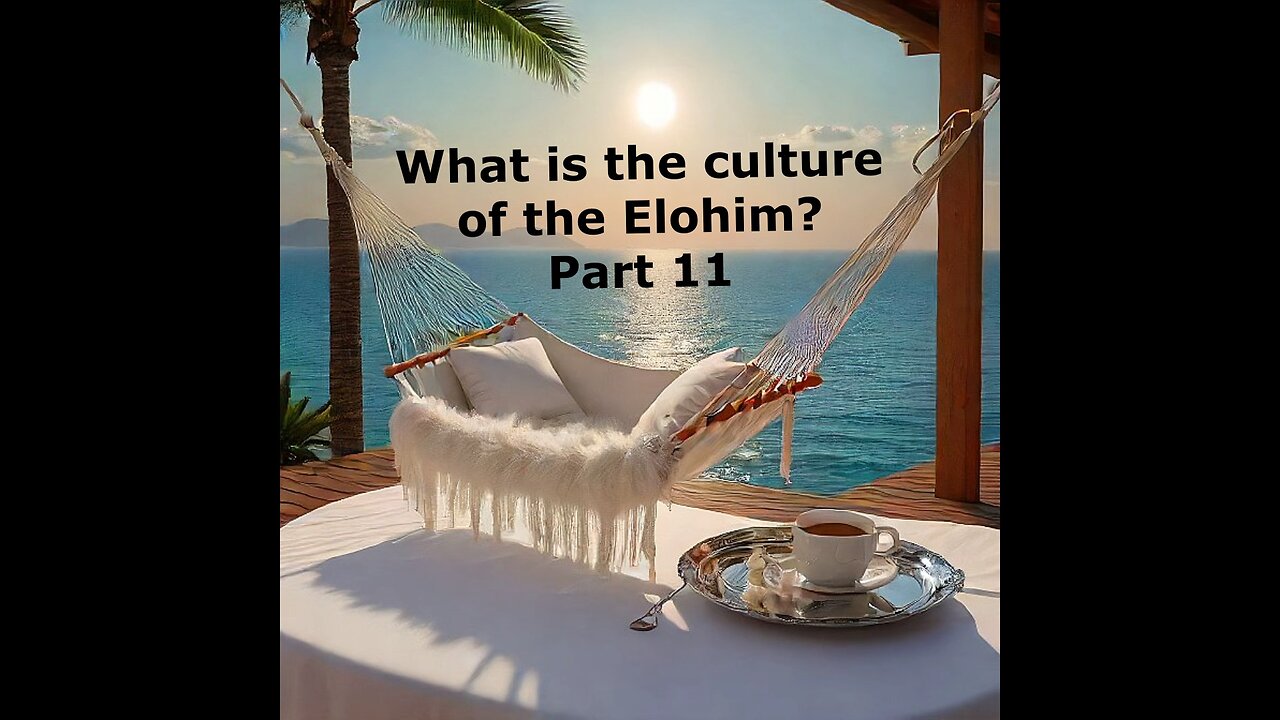 What is the culture of the Elohim? Part 11