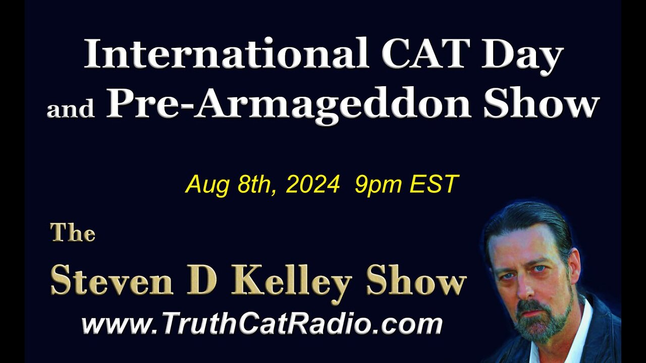 TCR#1085 STEVEN D KELLEY #531 AUG-8-2024 International CAT day and Pre-Armageddon Show