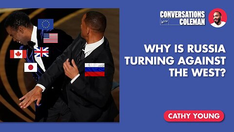 Why is Russia Turning Against the West? with Cathy Young