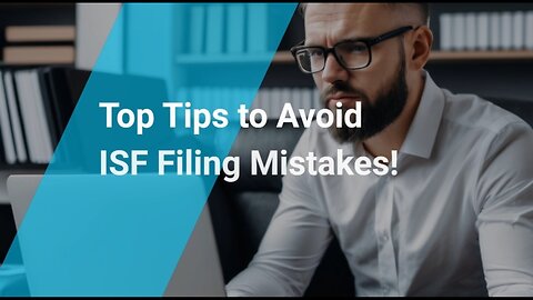 Avoid These Common Mistakes in ISF Filing | Enhance Accuracy with Valuable Tips!