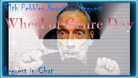 31th Pebbles Reaction/Request/Wheel