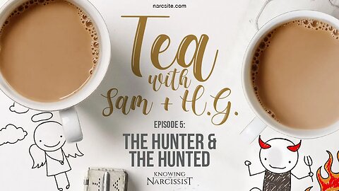 Tea With Sam and HG : Episode 5 : The Hunter and the Hunted