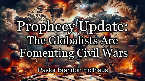 Prophecy Update: The Globalists Are Fomenting Civil Wars