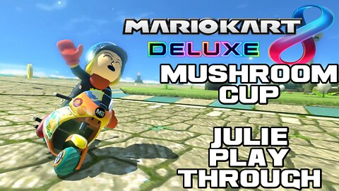Mario Kart 8 Deluxe - Mushroom Cup - Julie Playthrough - Nintendo Switch 😎Benjamillion
