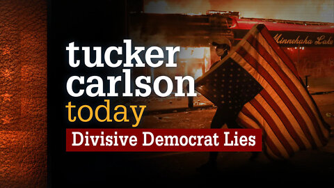 Tucker Carlson Today S02E31 - Divisive Democrat Lies