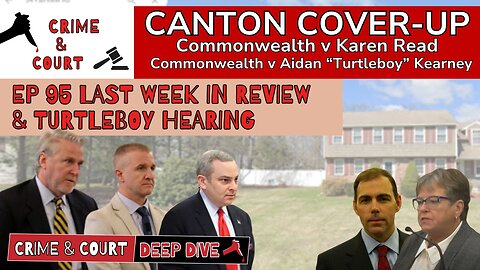 EP 95 Last Week In Review & Turtleboy Hearing (Canton Cover-Up/CW v Karen Read)