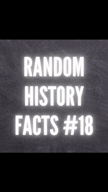 RANDOM HISTORY FACTS #18