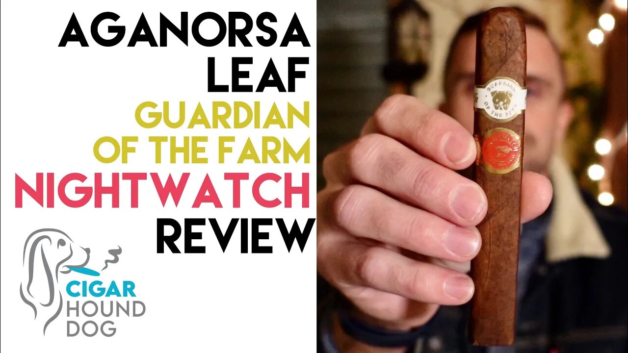 Aganorsa Leaf Guardian of the Farm Nightwatch Cigar Review