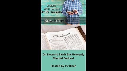Study in the NT, 1st Thessalonians 2, on Down to Earth But Heavenly Minded Podcast