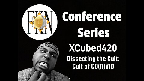FKN Conference Series: XCubed420 | Dissecting the Cult: Cult of CO(N)VID
