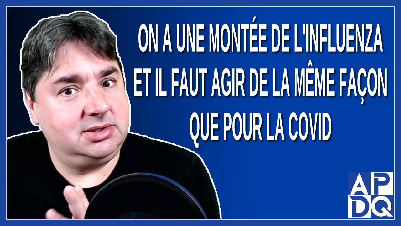 On a une montée de l'influenza et il faut agir de la même façon que pour la Covid. Dit Boileau