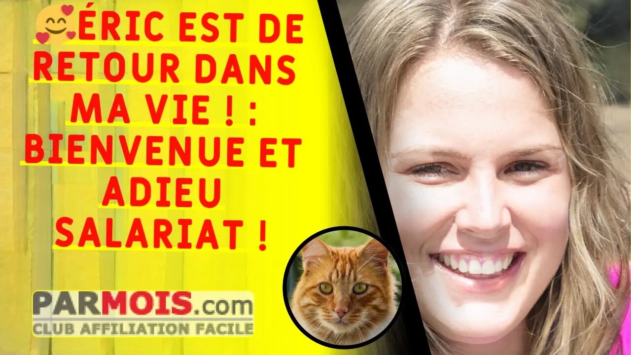 Éric est de retour dans ma vie ! Bienvenue et adieu salariat !