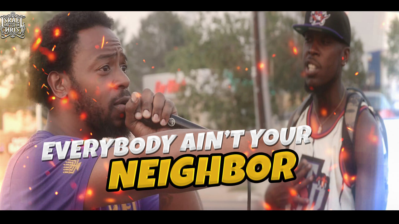 EVERYBODY AIN’T YOUR NEIGHBOR