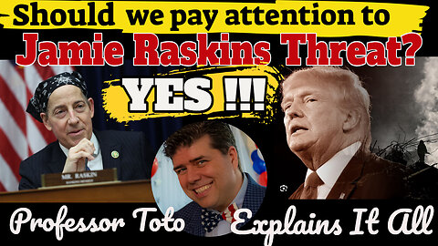 Should we be concerned about Jamie Raskins asinine threats? YES - Professor Toto Explains It All