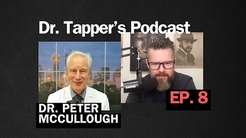 Dr. Peter McCullough | Episode 8 | Dr. Ben Tapper's Podcast