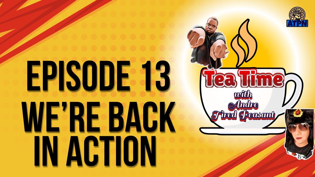TEA TIME WITH ANDRE & TIRED PEASANT - EPISODE 13