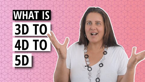 What Does It Mean To Shift From 3D To 4D To 5D?